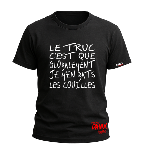 Tshirt Le truc c'est que globalement je m'en bats les couilles [DANIX CENSORED]